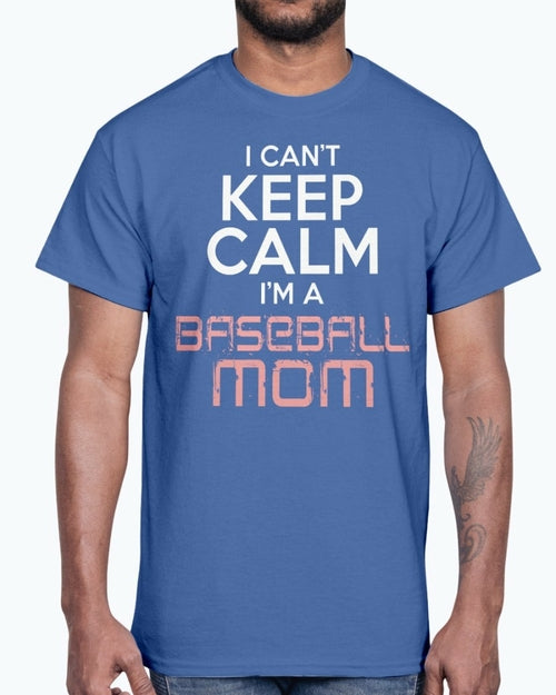 I Cant Keep Calm Im A Baseball Mom - Sports - Cotton Tee