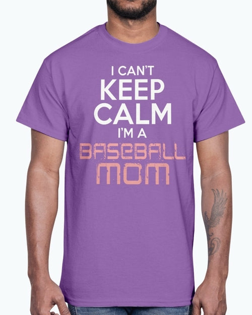 I Cant Keep Calm Im A Baseball Mom - Sports - Cotton Tee