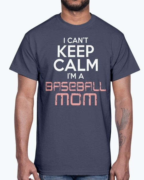 I Cant Keep Calm Im A Baseball Mom - Sports - Cotton Tee