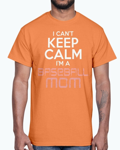 I Cant Keep Calm Im A Baseball Mom - Sports - Cotton Tee