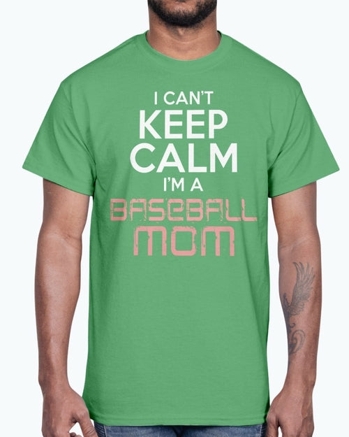 I Cant Keep Calm Im A Baseball Mom - Sports - Cotton Tee