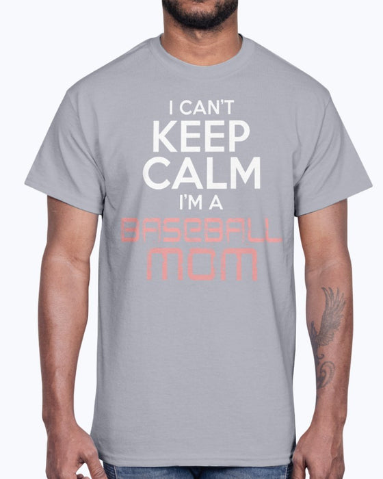 I Cant Keep Calm Im A Baseball Mom - Sports - Cotton Tee