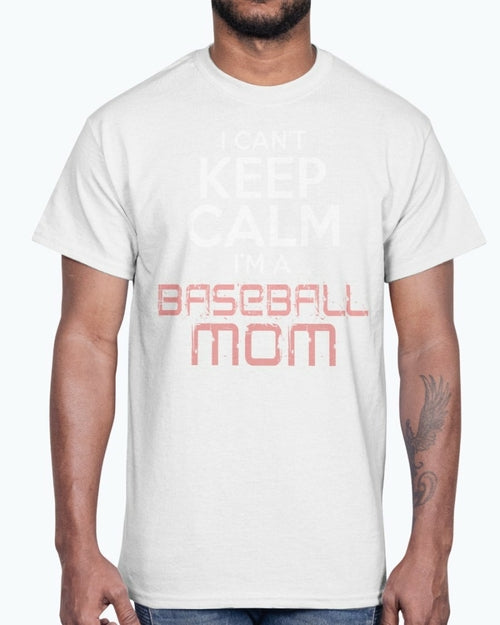 I Cant Keep Calm Im A Baseball Mom - Sports - Cotton Tee