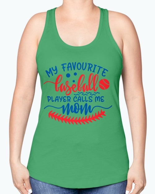 my favourite baseball player calls me mom- Baseball-  Racerback Tank