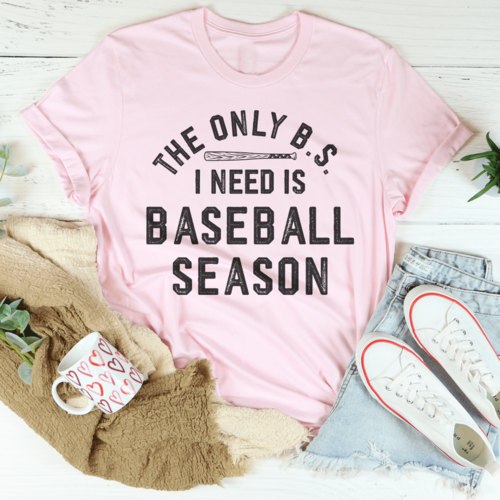 The Only BS I Need Is Baseball Season Tee